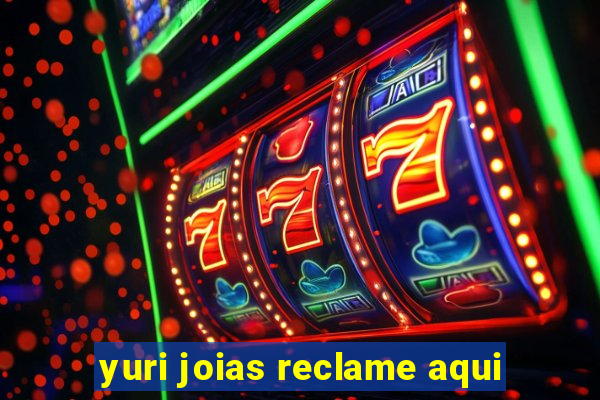 yuri joias reclame aqui